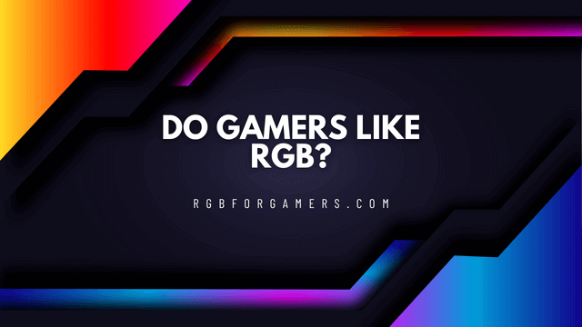 Do Gamers Like RGB