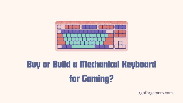 Buy or Build a Mechanical Keyboard for Gaming?