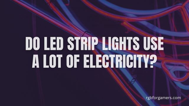 Do LED Strip Lights Use a Lot of Electricity