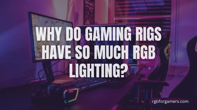 Why Do Gaming Rigs Have So Much RGB Lighting