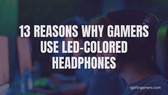 Why Gamers Use LED-Colored Headphones