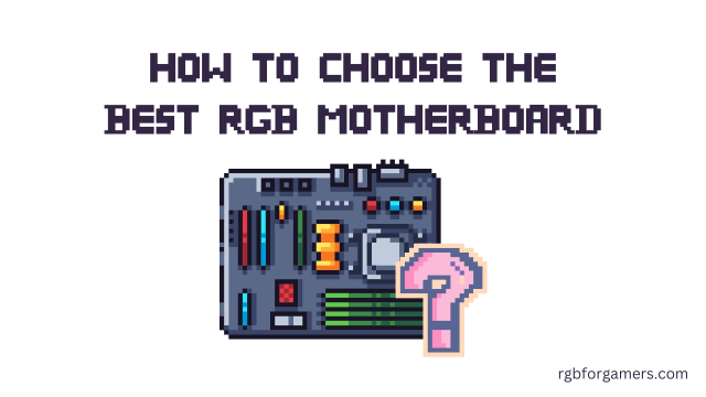 How to Choose the Best RGB Motherboard