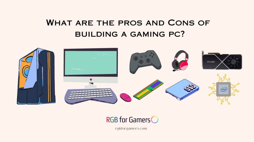 What are the pros and Cons of building a gaming pc