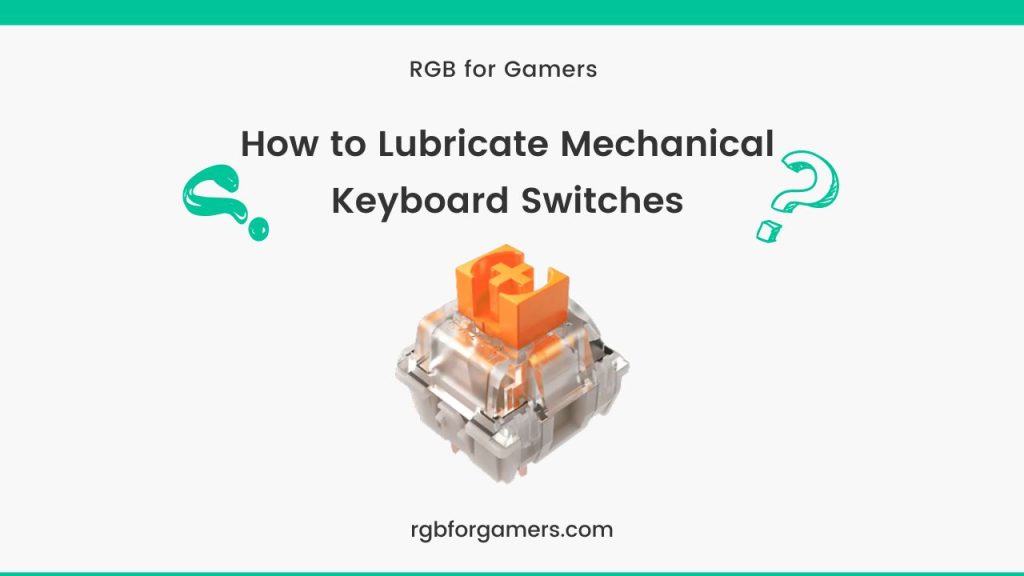 How to Lubricate Mechanical Keyboard Switches